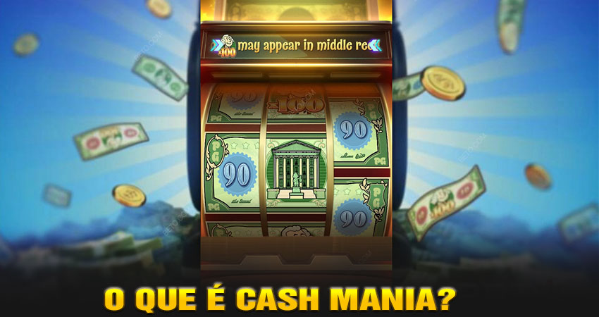 O Que é Cash Mania